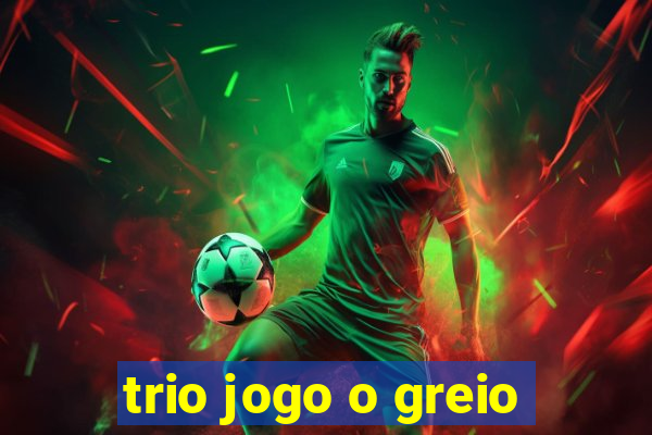 trio jogo o greio